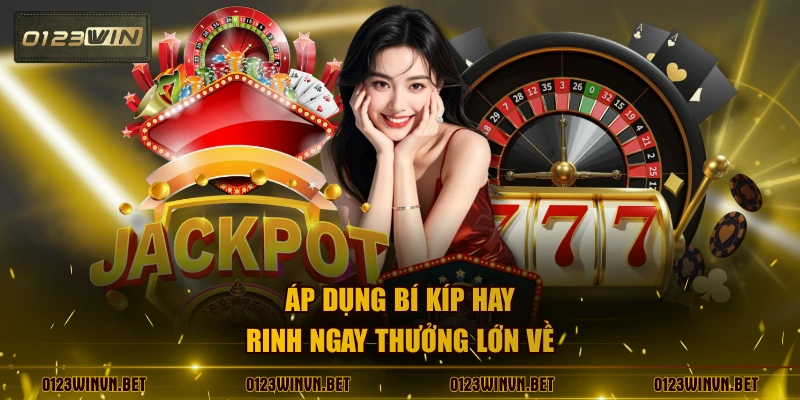 Áp dụng bí kíp hay rinh ngay thưởng lớn về