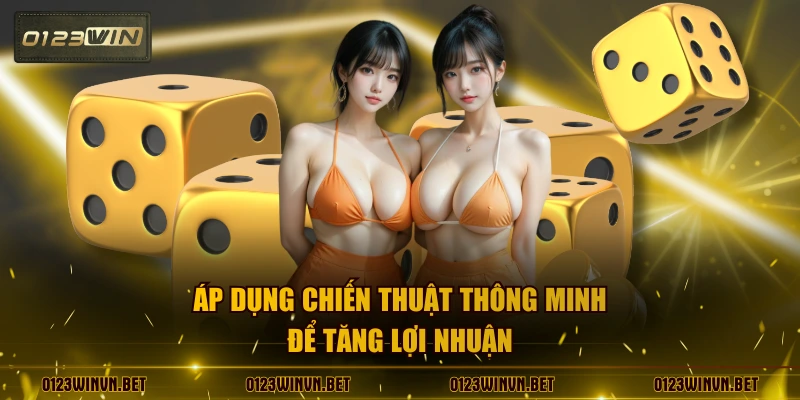 Áp dụng chiến thuật thông minh để tăng lợi nhuận