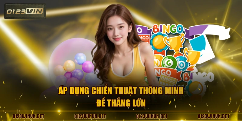 Áp dụng chiến thuật thông minh để thắng lớn