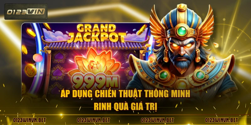 Áp dụng chiến thuật thông minh rinh quà giá trị