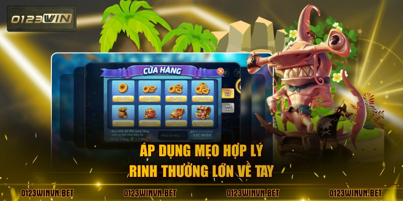 Áp dụng mẹo hợp lý rinh thưởng lớn về tay