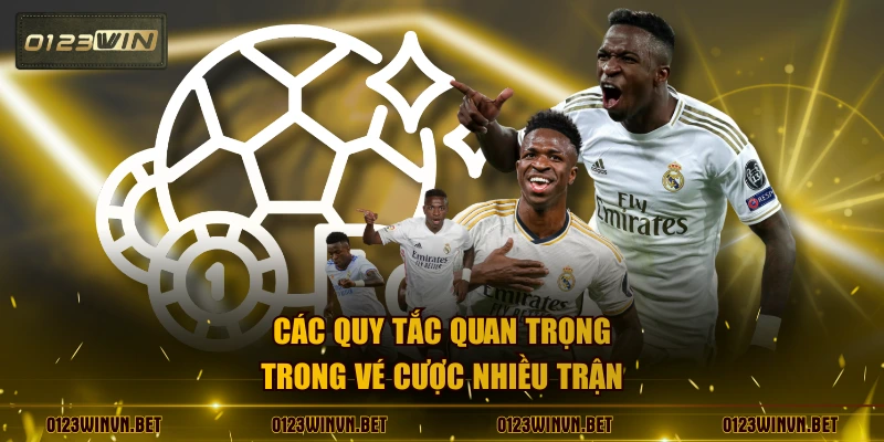 Các quy tắc quan trọng trong vé cược nhiều trận