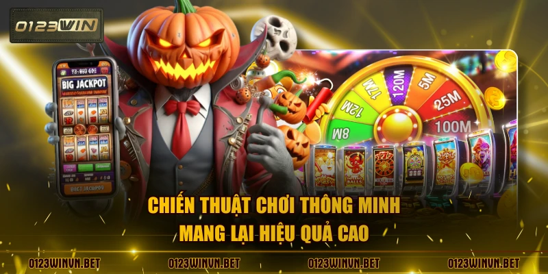 Chiến thuật chơi thông minh mang lại hiệu quả cao