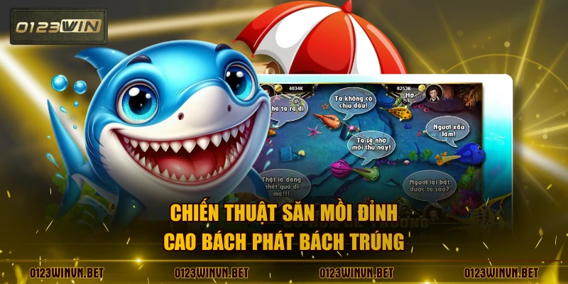 Chiến thuật săn mồi đỉnh cao bách phát bách trúng