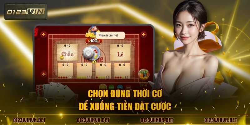 Chọn đúng thời cơ để xuống tiền đặt cược