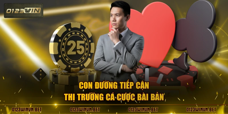 Con đường tiếp cận thị trường cá cược bài bản
