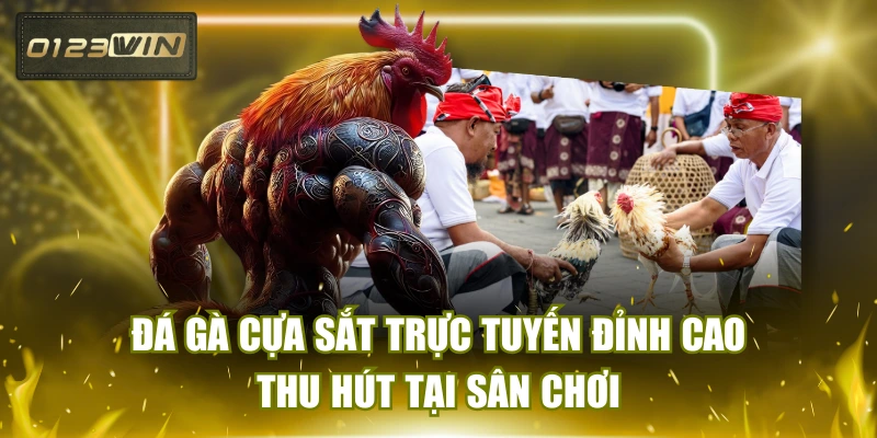 Đá Gà Cựa Sắt Trực Tuyến Đỉnh Cao Thu Hút Tại Sân Chơi