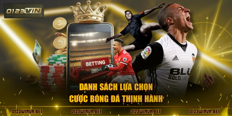 Danh sách lựa chọn cược bóng đá thịnh hành