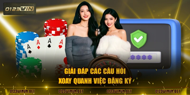 Giải đáp các câu hỏi xoay quanh việc đăng ký 