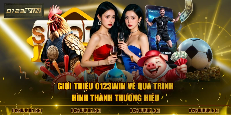 Giới thiệu 0123WIN về quá trình hình thành thương hiệu