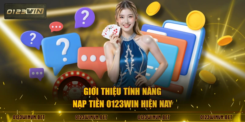 Giới thiệu tính năng nạp tiền 0123WIN hiện nay