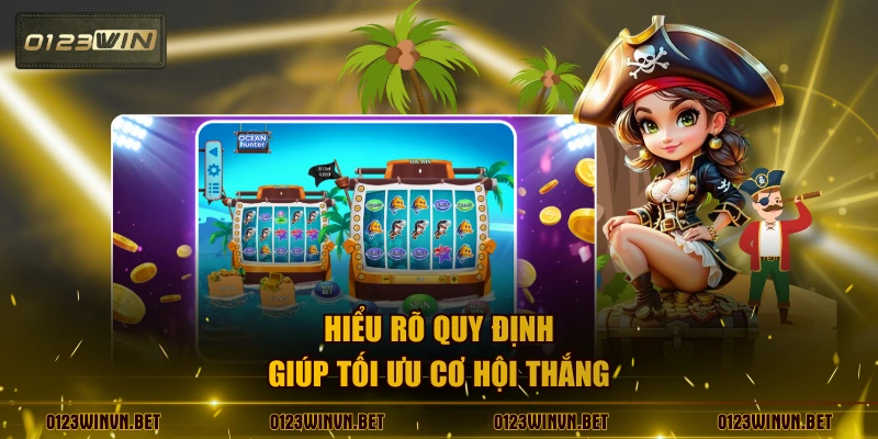 Hiểu rõ quy định giúp tối ưu cơ hội thắng