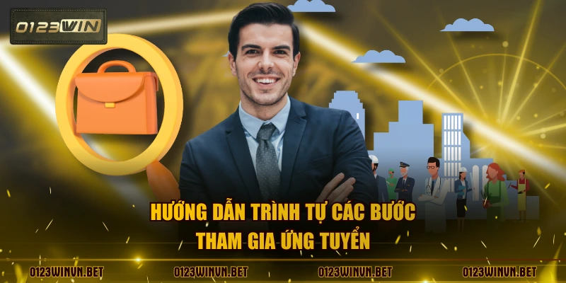 Hướng dẫn trình tự các bước tham gia ứng tuyển