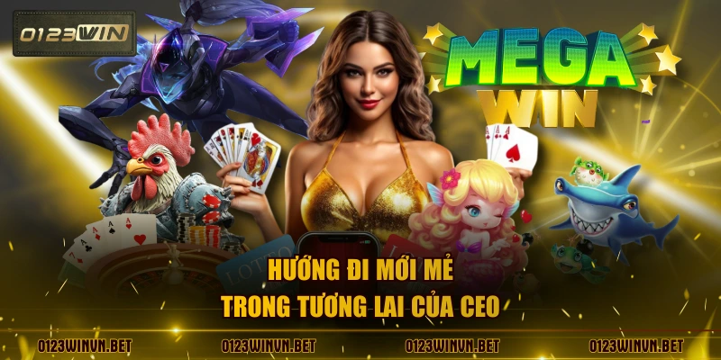 Hướng đi mới mẻ trong tương lai của CEO