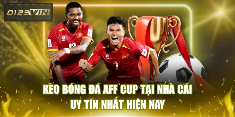 Kèo Bóng Đá AFF Cup Tại Nhà Cái Uy Tín Nhất Hiện Nay