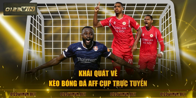 Khái quát về kèo bóng đá AFF cup trực tuyến