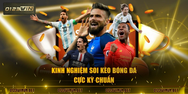 Kinh nghiệm soi kèo bóng đá cực kỳ chuẩn