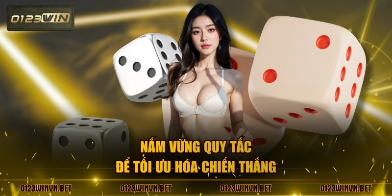 Nắm vững quy tắc để tối ưu hóa chiến thắng