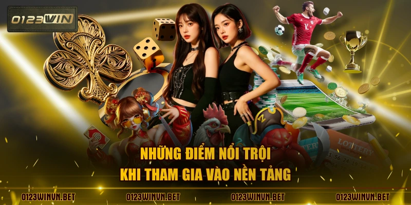 Những điểm nổi trội khi tham gia vào nền tảng