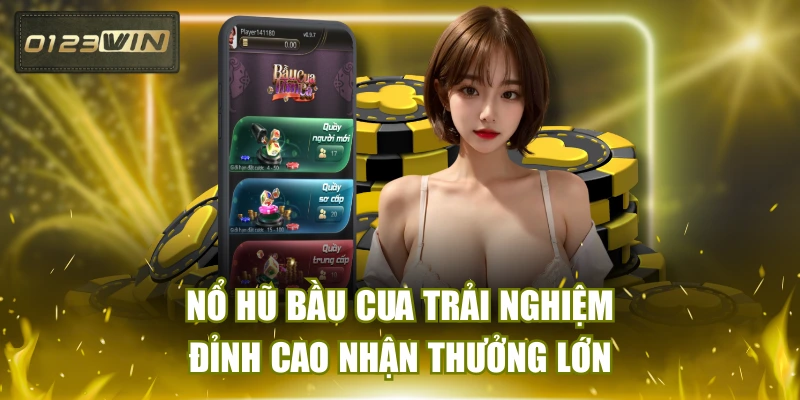 Nổ Hũ Bầu Cua Trải Nghiệm Đỉnh Cao Nhận Thưởng Lớn