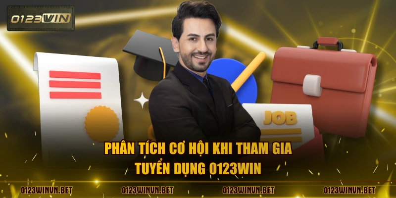 Phân tích cơ hội khi tham gia tuyển dụng 0123WIN