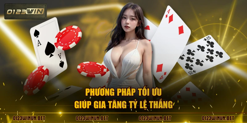 Phương pháp tối ưu giúp gia tăng tỷ lệ thắng