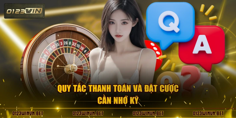 Quy tắc thanh toán và đặt cược cần nhớ kỹ