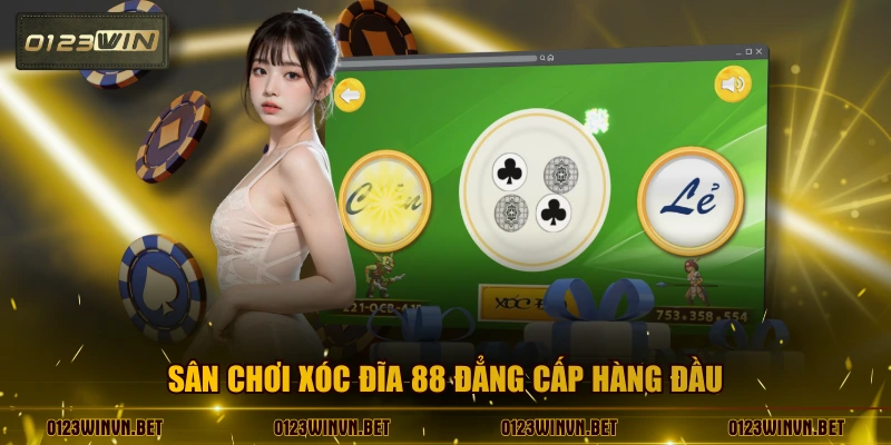 Sân chơi xóc đĩa 88 đẳng cấp hàng đầu