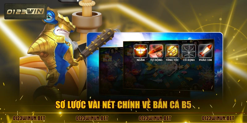 Sơ lược vài nét chính về bắn cá B5