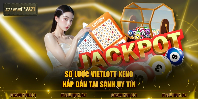 Sơ lược vietlott keno hấp dẫn tại sảnh uy tín