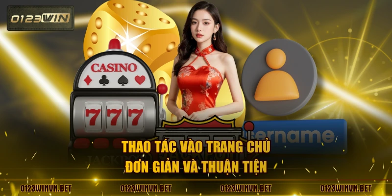 Thao tác vào trang chủ đơn giản và thuận tiện