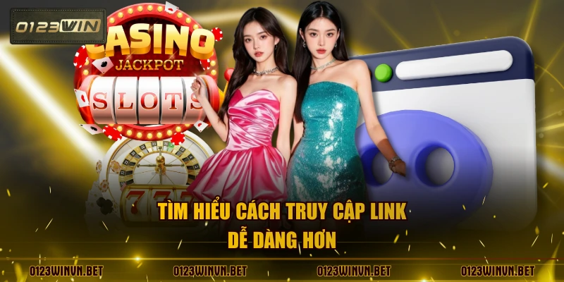 Tìm hiểu cách truy cập link dễ dàng hơn