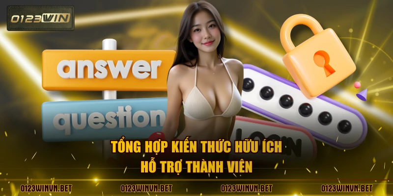 Tổng hợp kiến thức hữu ích hỗ trợ thành viên