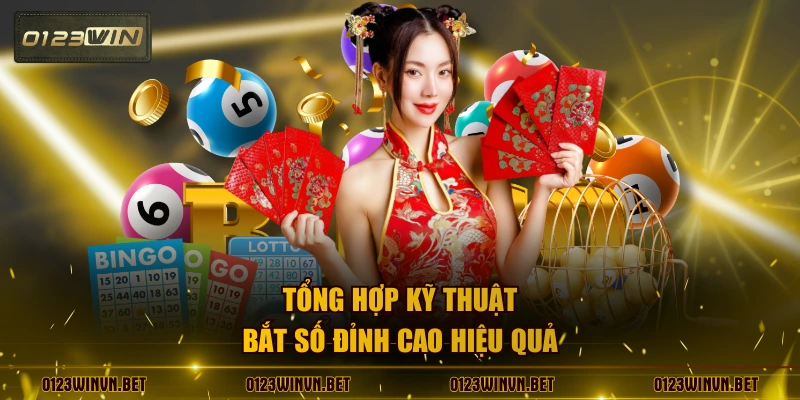Tổng hợp kỹ thuật bắt số đỉnh cao hiệu quả