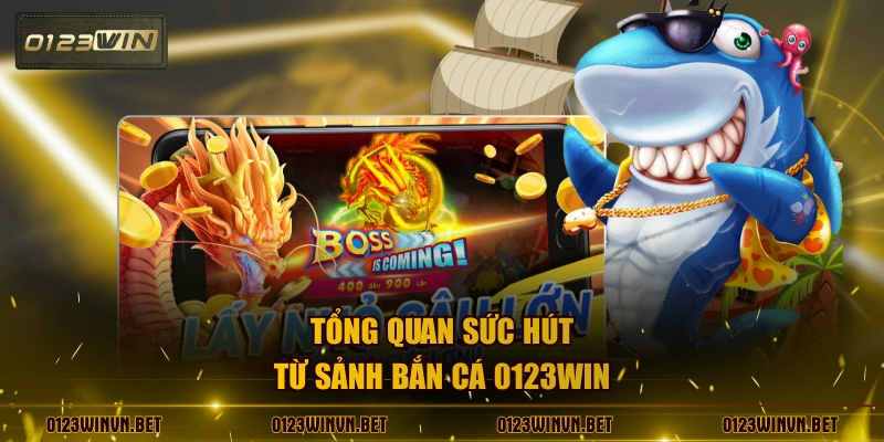 Tổng quan sức hút từ sảnh bắn cá 0123WIN