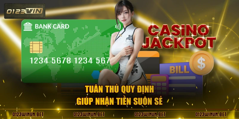 Tuân thủ quy định giúp nhận tiền suôn sẻ