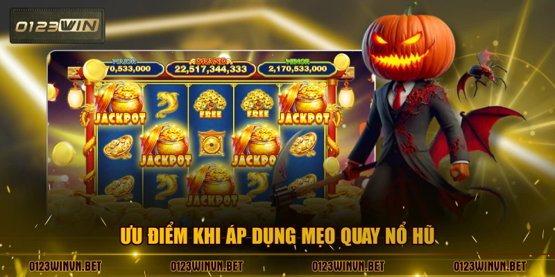 Ưu điểm khi áp dụng mẹo quay nổ hũ