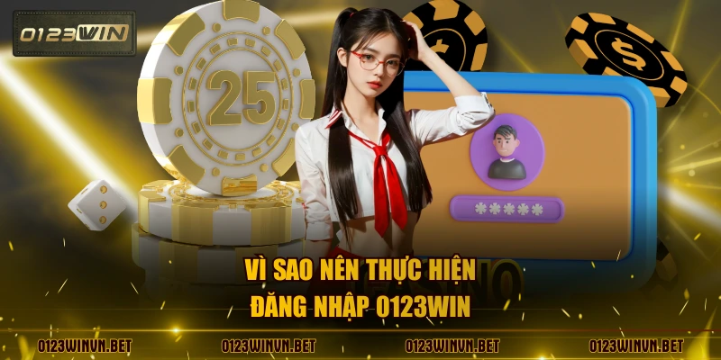 Vì sao nên thực hiện đăng nhập 0123WIN