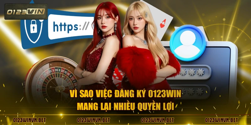Vì sao việc đăng ký 0123WIN mang lại nhiều quyền lợi 